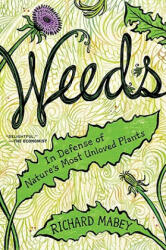 Weeds: In Defense of Nature's Most Unloved Plants - Richard Mabey (ISBN: 9780062065452)