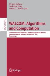 WALCOM: Algorithms and Computation - 15th International Conference and Workshops WALCOM 2021 Yangon Myanmar February 28 - March 2 2021 Proceedings (ISBN: 9783030682101)
