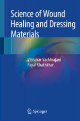 Science of Wound Healing and Dressing Materials - Vibhakar Vachhrajani, Payal Khakhkhar (ISBN: 9789813292383)