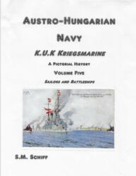 Austro-Hungarian Navy K. u. K Kriegsmarine A Pictorial History Volume Five: Sailors and Battleships - S. M. Schiff (ISBN: 9781080417926)
