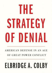 The Strategy of Denial - Elbridge A. Colby (ISBN: 9780300268027)