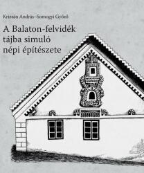 A Balaton-felvidék tájba simuló népi építészete (ISBN: 9789632786896)