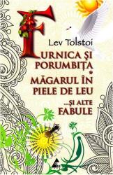 Furnica si porumbita. Magarul in piele de leu. . . si alte fabule - Lev Tolstoi (2012)