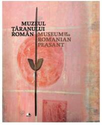 Muzeul taranului roman. Editie bilingva romana- engleza (2012)
