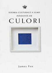 Istoria culturala a lumii povestita de culori - James Fox (ISBN: 9786068977843)