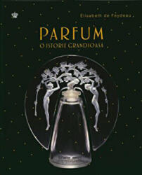 Parfum. O istorie grandioasa - Elisabeth de Feyedeau (ISBN: 9786068977973)