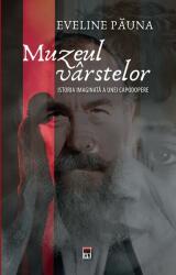 Muzeul varstelor. Istoria imaginata a unei capodopere - Eveline Pauna (ISBN: 9786060067306)