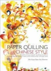 Paper Quilling Chinese Style - Zhu Liqun Paper Arts Museum, Zhu Liqun (ISBN: 9781602201583)