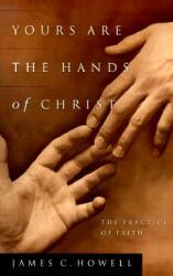 Yours Are the Hands of Christ: The Practice of Faith (ISBN: 9780835808675)