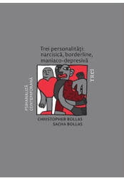 Trei personalitati: narcisica, borderline, maniaco-depresiva - Christopher Bollas, Sacha Bollas (ISBN: 9786064013422)
