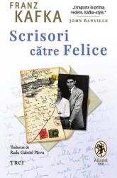 Scrisori catre Felice - Franz Kafka (ISBN: 9786069784648)