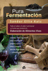 Pura fermentación : todo el sabor, el valor nutricional y el arte que encierra la elaboración de alimentos vivos - Sandor Katz, Nora Steinbrun (ISBN: 9788484454571)