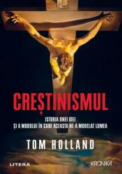 Crestinismul. Istoria unei idei si a modului in care aceasta ne-a modelat lumea - Tom Holland (ISBN: 9786063389177)
