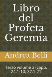 Libro del Profeta Geremia: Terzo Volume 3 (Capp. 24: 1-10; 37: 1-21 - Andrea Belli, Domenico Barbera (ISBN: 9781718041325)