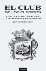 El Club de los Elegidos: Como la Elite del Poder Global Domina el Mundo = Superclass - David Rothkopf (ISBN: 9788493619442)