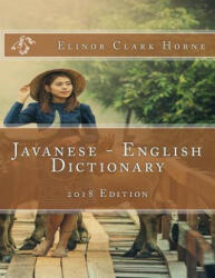 Javanese - English Dictionary: 2018 Edition - Elinor Clark Horne, John C Rigdon (ISBN: 9781981884605)