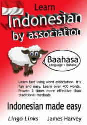 Learn Indonesian by Association - Indoglyphs: The easy playful way to learn a new language. - MR James S Harvey, James S Harvey (ISBN: 9781494960056)