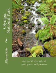 Olympic National Park: Magical photographs of quiet places and paradise - Allyson K Kitts, Gordon Hempton (ISBN: 9781505886597)