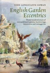 English Garden Eccentrics - Three Hundred Years of Extraordinary Groves, Burrowings, Mountains and Menageries (ISBN: 9781913107260)