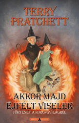 Terry Pratchett Akkor majd éjfélt viselek (ISBN: 9789633953013)