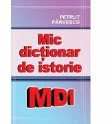 Mic dictionar de istorie - Petrut Parvescu (ISBN: 9786068023519)