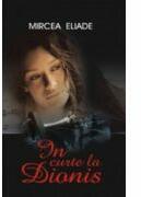 In curte la Dionis - Mircea Eliade (ISBN: 9789731040325)