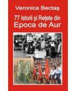 77 Istorii si Retete din Epoca de Aur (ISBN: 9786068023106)
