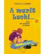 A murit Luchi - Otilia Cazimir (ISBN: 9789734621026)