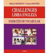 Challenges. Limba engleza. Exercitii de vocabular - Mihaela Chilarescu, Roxana Diaconita (ISBN: 9789734631315)