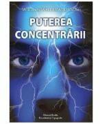 Puterea concentrarii - William Walker Atkinson (ISBN: 9786069730065)