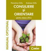 Consiliere si orientare. Manual optional pentru clasa a III-a - Florentina Chifu (ISBN: 9789731355412)