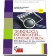 Manual Tehnologia Informatiei TIC2 pentru clasa a 12-a - Mihaela Garabet (ISBN: 9786065875029)