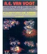 Arsenalele din Isher. Fauritorii de arme - A. E. Van Vogt (ISBN: 9789738058019)