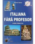 Invatati limba Italiana Fara Profesor. Curs practic cu CD, audio Editia a V-a - Florin Savu (ISBN: 9786065114197)