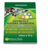 Aritmetica. Algebra. Geometrie - 1250 de probleme, Clasa a VI-a. Olimpiade, concursuri si centre de excelenta (ISBN: 9786065143364)