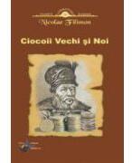 Ciocoii vechi si noi - Nicolae Filimon (ISBN: 9789738459519)
