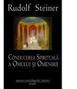 Conducerea spirituala a omului si omenirii - Rudolf Steiner (ISBN: 9786067040838)