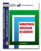 Marketingul serviciilor de sanatate - Violeta Radulescu (ISBN: 9789737765567)