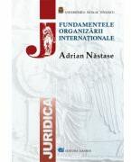 Fundamentele Organizarii Internationale - Adrian Nastase (ISBN: 9789737765352)