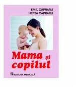 Mama si copilul. Editia a 6-a revizuita - Emil Capraru (ISBN: 9789733905721)