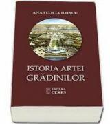 Istoria artei gradinilor - Ana Felicia Iliescu (ISBN: 9789734010479)