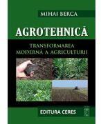 Agrotehnica. Transformarea moderna a Agriculturii (ISBN: 9789734008995)