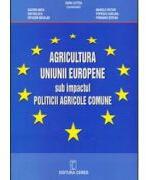 Agricultura Uniunii Europene sub impactul Politicii agricole comune - Letitia Zahiu (ISBN: 9789734007516)