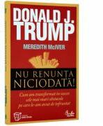 Nu renunta niciodata! - Donald Trump (ISBN: 9789736699306)