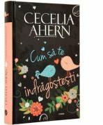 Cum sa te indragostesti - Cecelia Ahern (ISBN: 9789737244505)