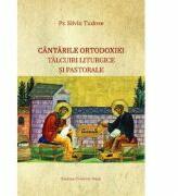 Cantarile Ortodoxiei. Talcuiri liturgice si pastorale - Silviu Tudose (ISBN: 9786069698181)