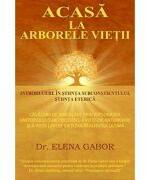 Acasa la arborele vietii - Elena Gabor (ISBN: 9786068215525)