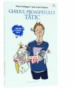 Ghidul proaspatului tatic - Pierre Antilogus, Jean-Louis Festjens (ISBN: 9786068560434)