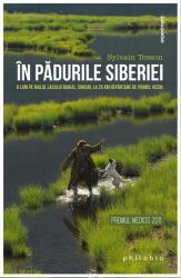 In padurile Siberiei. 6 luni pe malul lacului Baikal, singur, la 25 de km departare de primul vecin - Sylvain Tesson (ISBN: 9786068560410)
