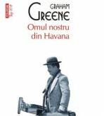 Omul nostru din Havana - Graham Greene (ISBN: 9789734652150)